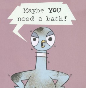 Image of Pigeon saying "Maybe YOU need a bath"