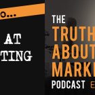 The Truth About Marketing - Episode 36 - How To: Fail At Marketing