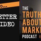 The Truth About Marketing - Episode 6 - How To Sell Better With Video