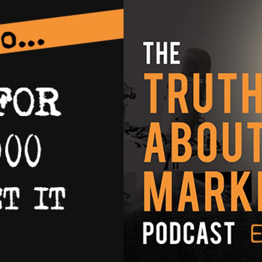 How To Ask For $50,000 And Get It - The Truth About Marketing Podcast with Kevin Rogers