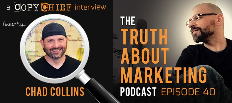 The Truth About Chad Collins - The Truth About Marketing Podcast by Copy Chief